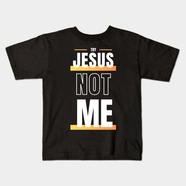 Try Jesus Not Me Kids T-Shirt by DanielLiamGill